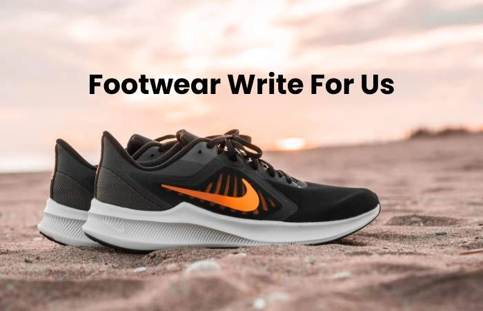 Footwear Write For Us