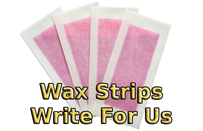 Wax Strips Write For Us