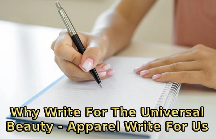 Why Write For The Universal Beauty - Apparel Write For Us