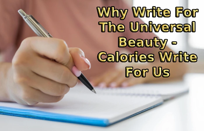 Why Write For The Universal Beauty - Calories Write For Us