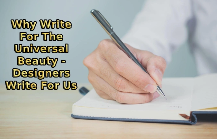 Why Write For The Universal Beauty - Designers Write For Us