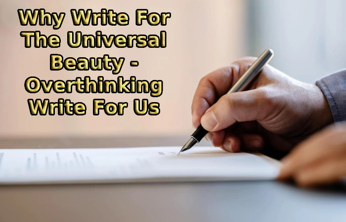 Why Write For The Universal Beauty - Overthinking Write For Us