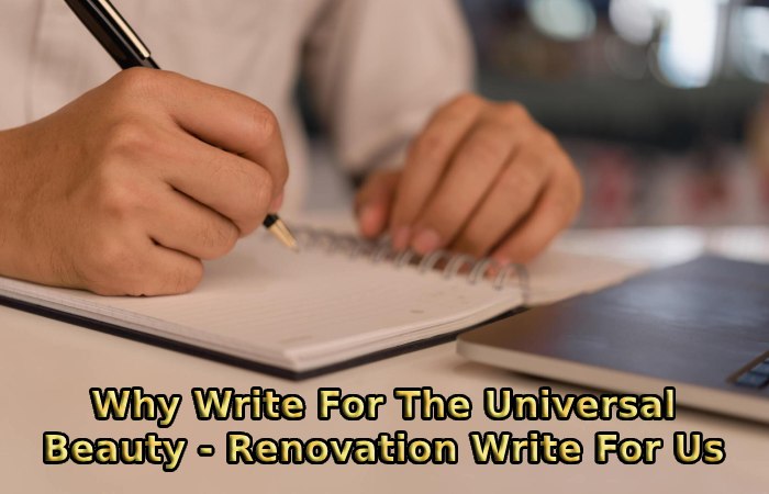 Why Write For The Universal Beauty - Renovation Write For Us