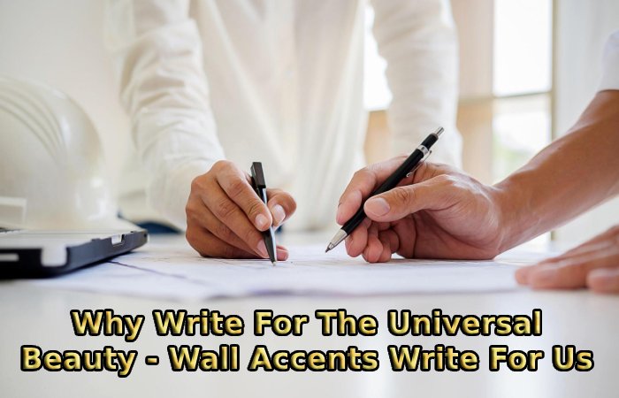 Why Write For The Universal Beauty - Wall Accents Write For Us