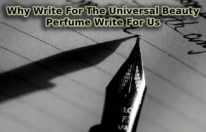 Why Write For The Universal Beauty – Perfume Write For Us